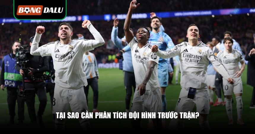 Luôn cần phân tích đội hình trước trận